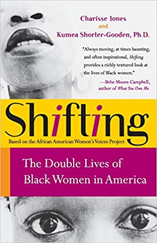 Shifting-The Double Lives of Black Women in America by Charisse Jones and Kumea Shorter-Gooden