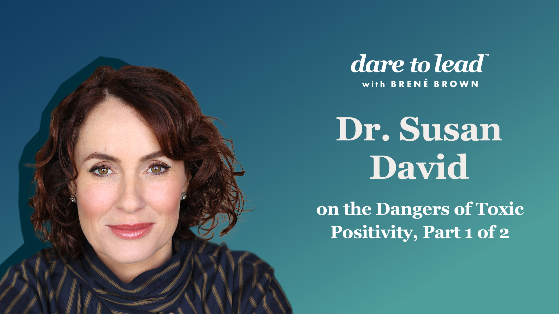 Brené with Dr. Susan David on The Dangers of Toxic Positivity, Part 1 of 2