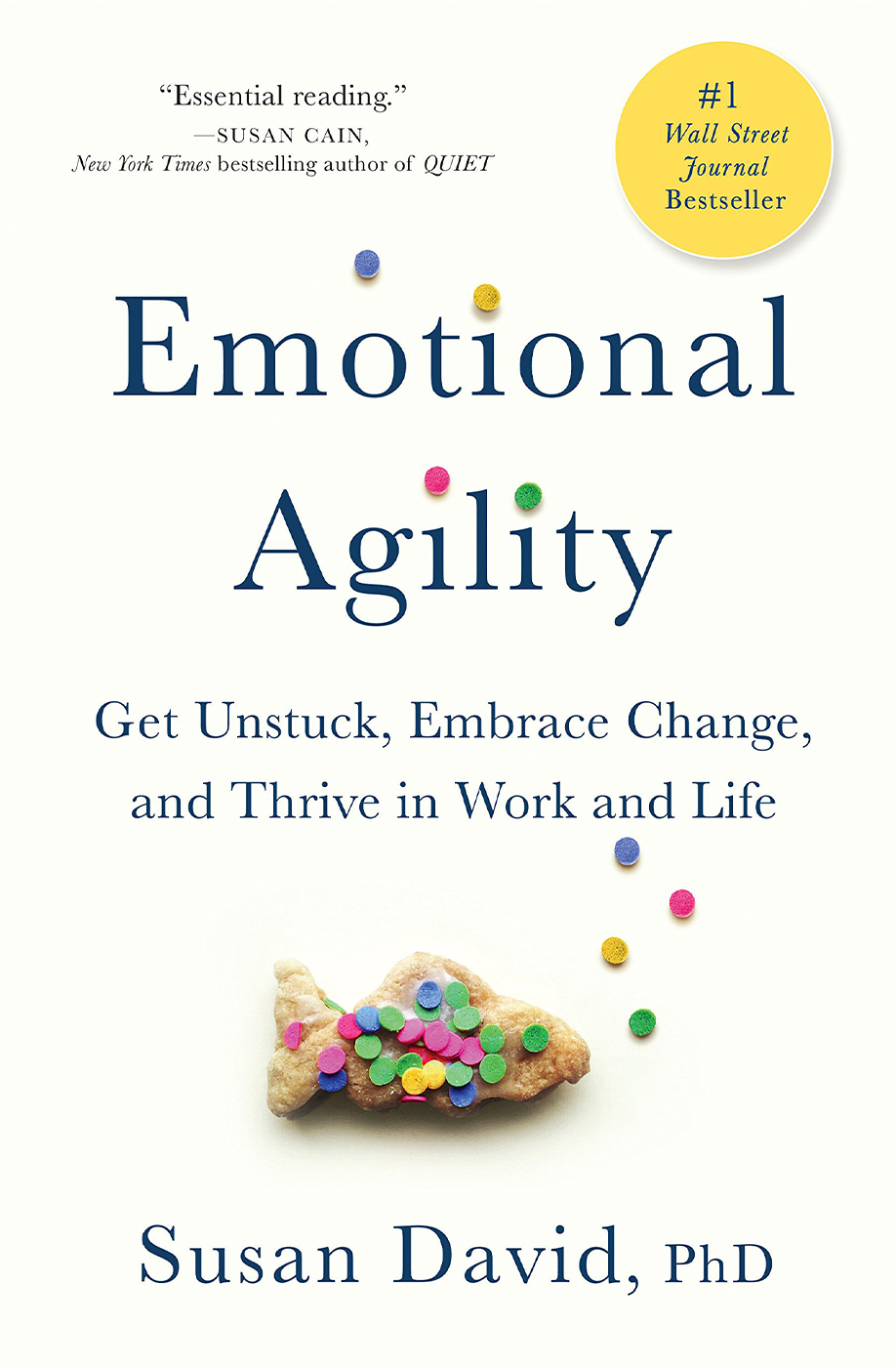 Emotional Agility: Get Unstuck, Embrace Change, and Thrive in Work and Life by Susan David, Ph.D.