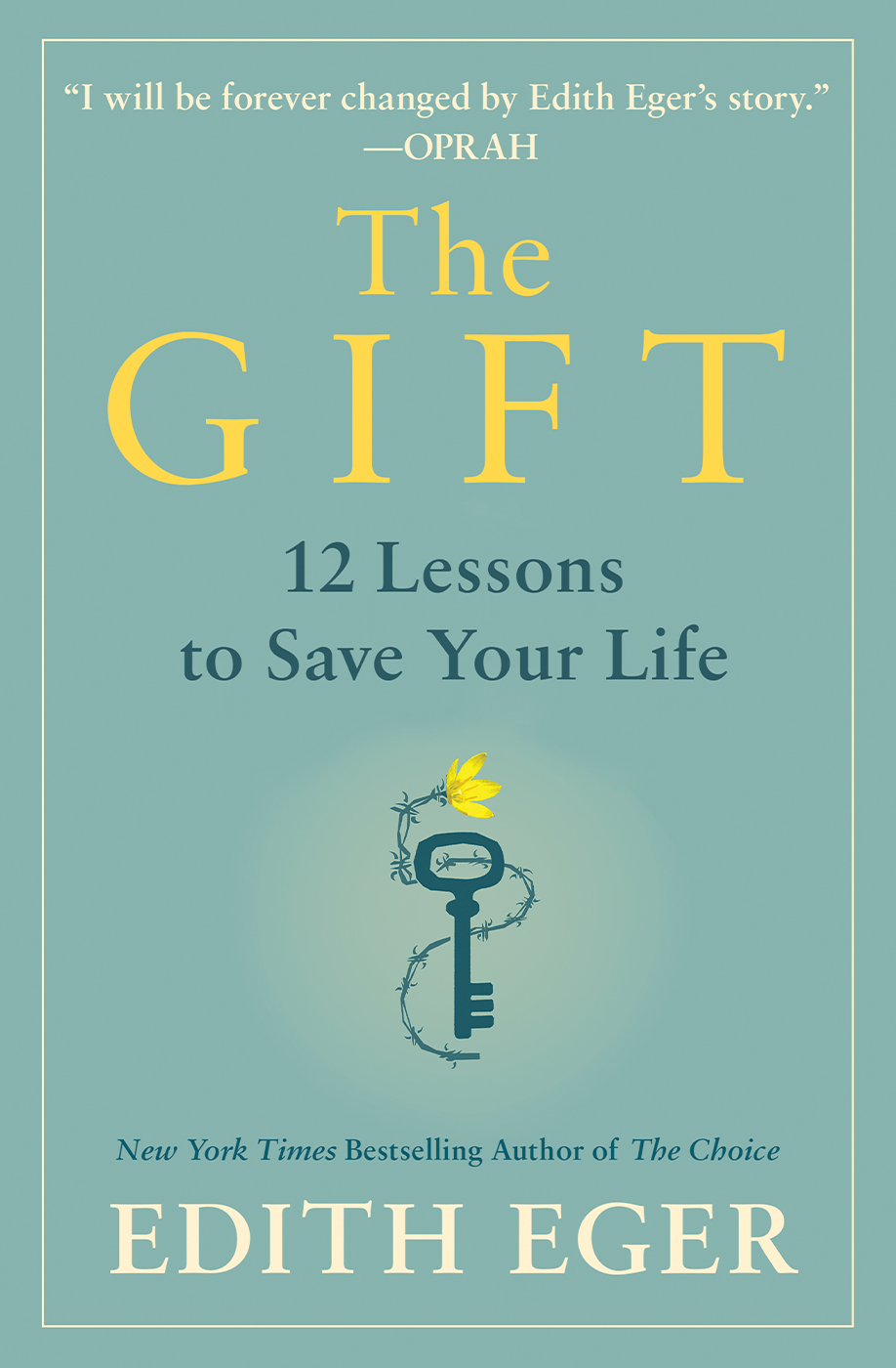 The Gift: 12 Lessons to Save Your Life by Dr. Edith Eva Eger