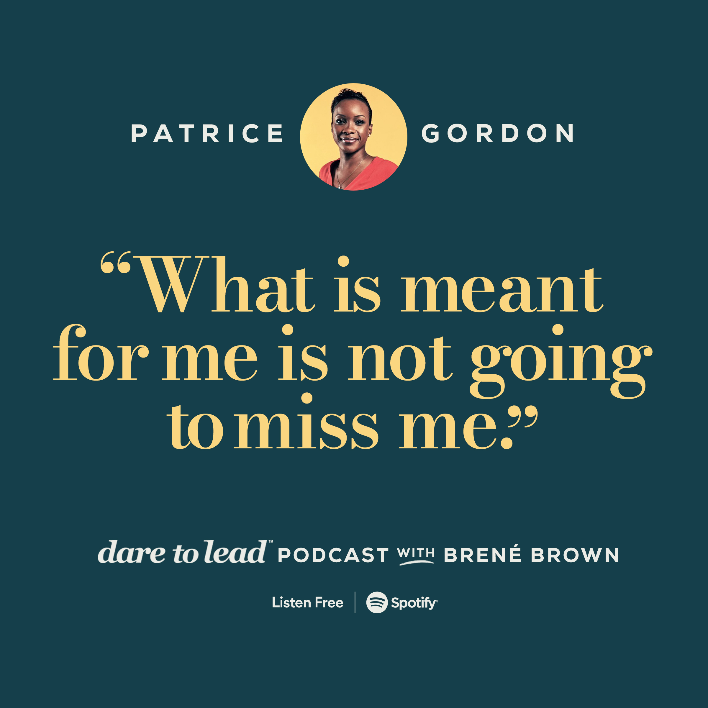 What is meant for me is not going to miss me. -by Patrice Gordon