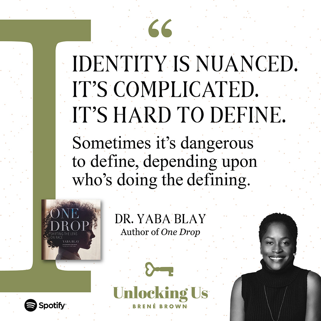 Dr. Yaba Blay — Identity is nuanced. It's complicated. It's hard to define. Sometimes it's dangerous to define, depending upon who's doing the defining.