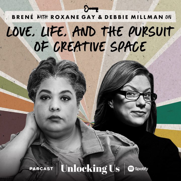 Brené with Roxane Gay and Debbie Millman on Love, Life, and the Pursuit of Creative Space