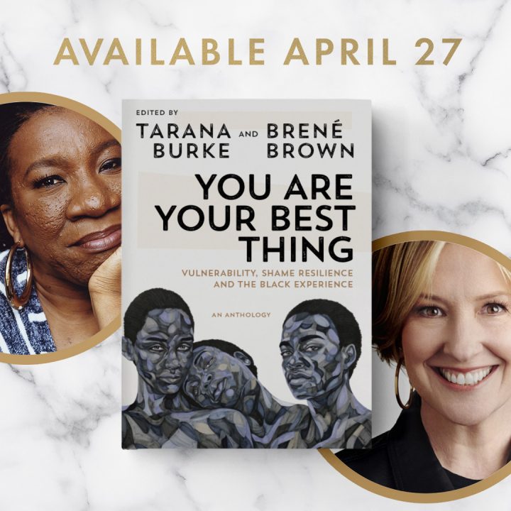You Are Your Best Thing: Vulnerability, Shame Resilience, and the Black Experience - Edited by Tarana Burke & Brené Brown