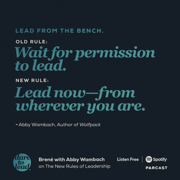 Lead from the Bench. Old Rule: Wait for permission to lead. New Rule: Lead now from wherever you are. -Abby Wambach