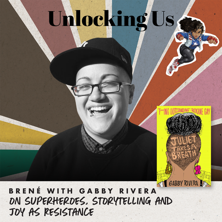 Unlocking Us Brené with Gabby Rivera on Superheroes, Storytelling and Joy as Resistance