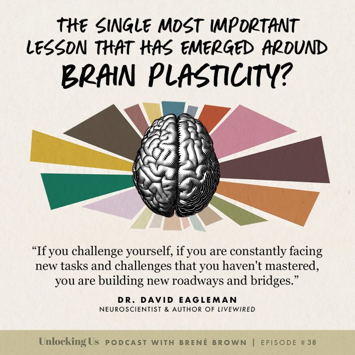 The single most important lesson that has emerged around brain plasticity? 