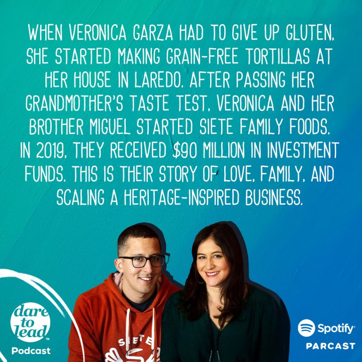 When Veronica Garza had to give up gluten, she started making grain-free tortillas at her house in Laredo. After passing her grandmother's taste test, Veronica and her brother Miguel started Siete Family Foods. In 2019, they received $90 million in investment funds. This is their story of love, family, and scaling a heritage-inspired business. - Dare to Lead Podcast