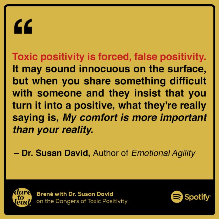 Dr. Susan David, Toxic positivity is forced, false positivity.