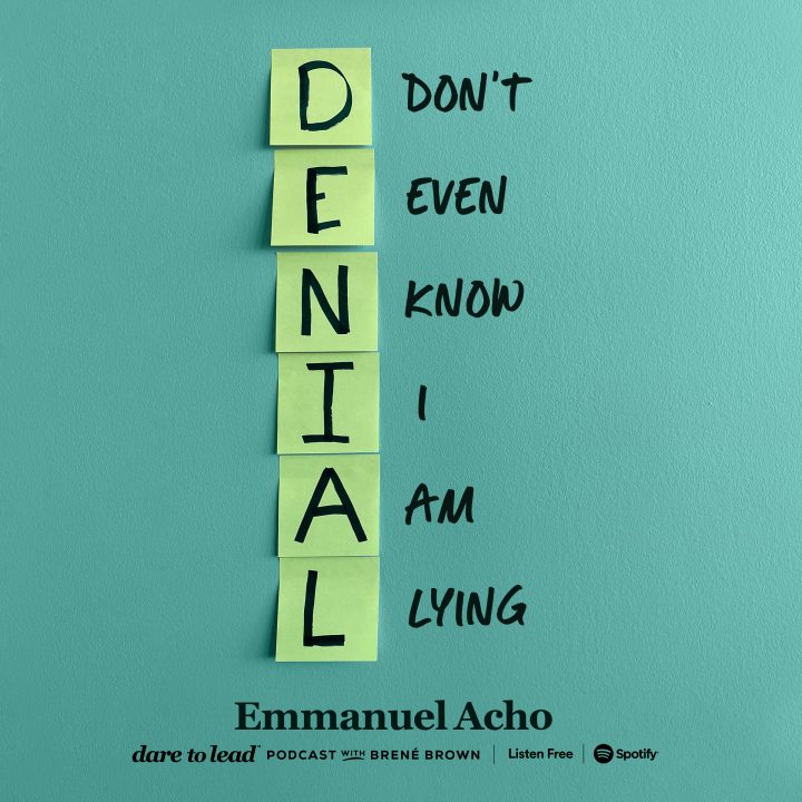 DENIAL - Don't even know I am lying. Emmanuel Acho - Unlocking us with Brené Brown