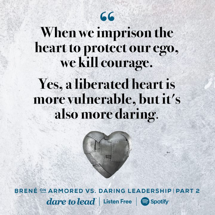 'When we imprison the heart to protect our ego, we kill courage. Yes, a liberated heart is more vulnerable, but it's also more daring.'