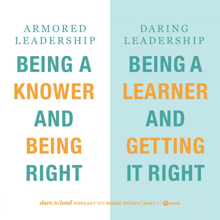 ‘Armored Leadership: Being a knower and being right. Daring Leadership: Being a learner and getting it right.’ Brené Brown on the Dare to Lead Podcast, Part 1 of 2 of a solo episode on Leadership. Listen now on Spotify.