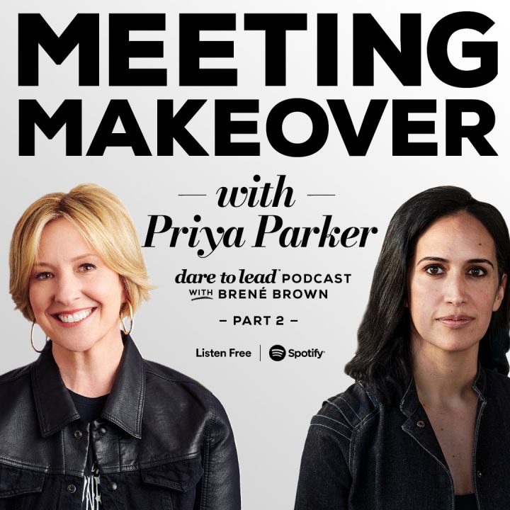 Meeting Makeover with Priya parker on the Dare to Lead podcast with Brené Brown. Listen to Part 2 on Spotify.
