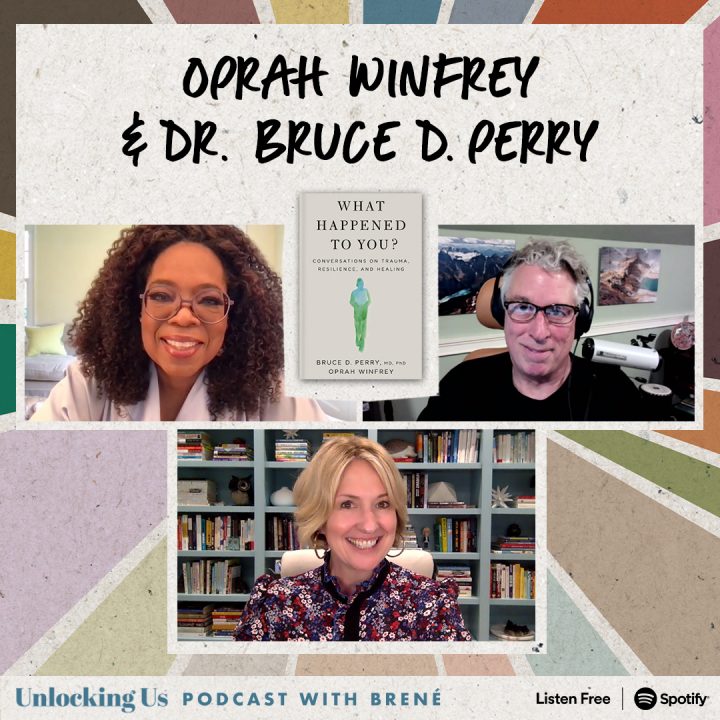 Unlocking Us podcast with Brené Brown, Oprah Winfrey and Dr. Bruce D. Perry on their new book, ‘What Happened to You?’ Listen free on Spotify.