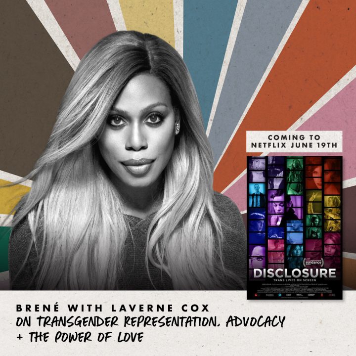 Unlocking Us Brené with Laverne Cox on Transgender Representation, Advocacy + the Power of Love
