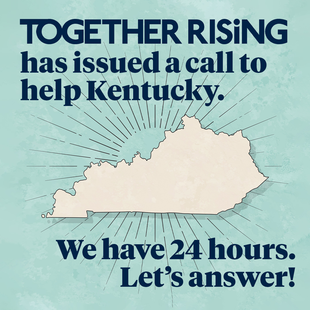 Together Rising has issued a call to help Kentucky. We have 24 hours. Let's answer!