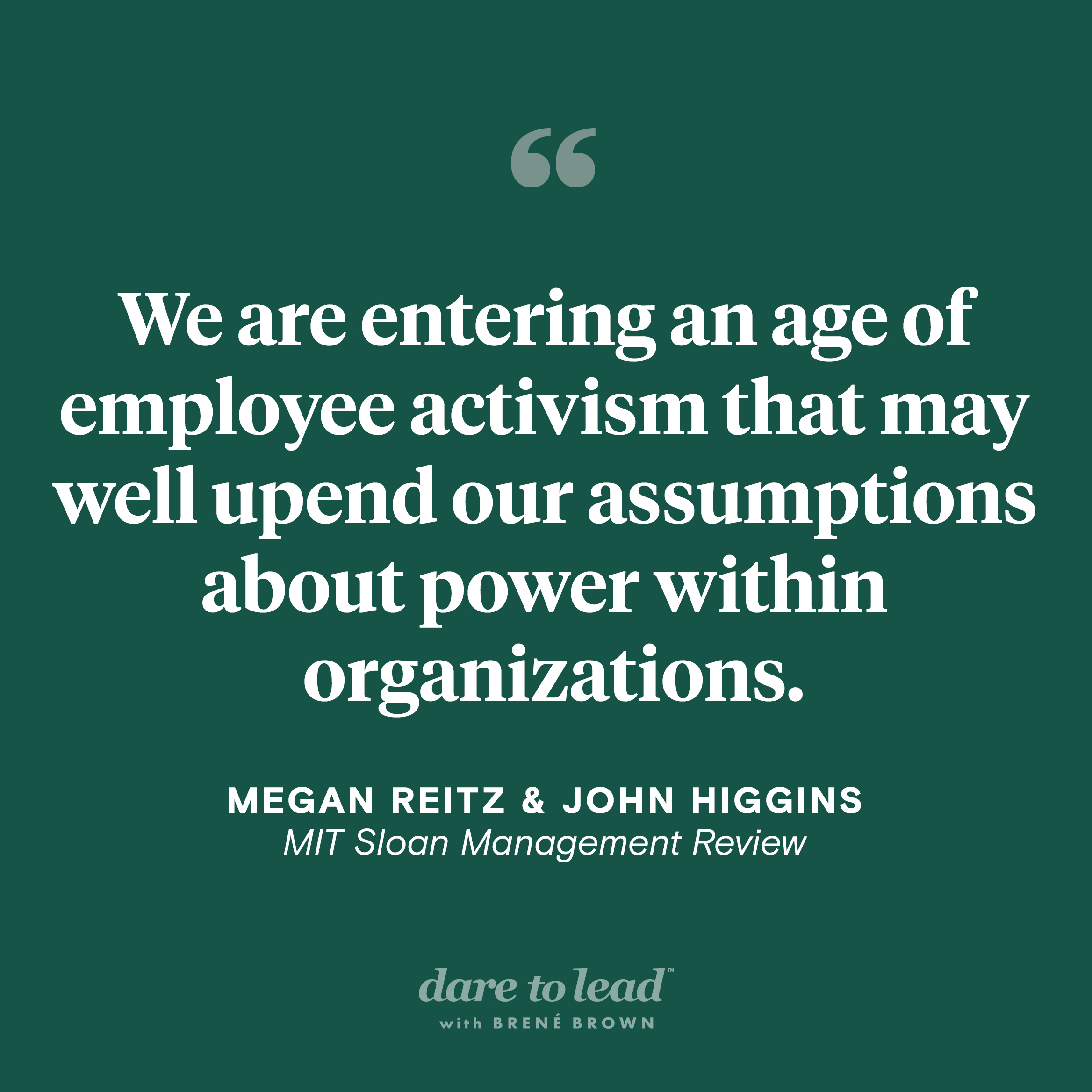 A quote from an article by Megan Reitz and John Higgins, published in the MIT Sloan Management Review: We are entering an age of employee activism that may well upend our assumptions about power within organizations.