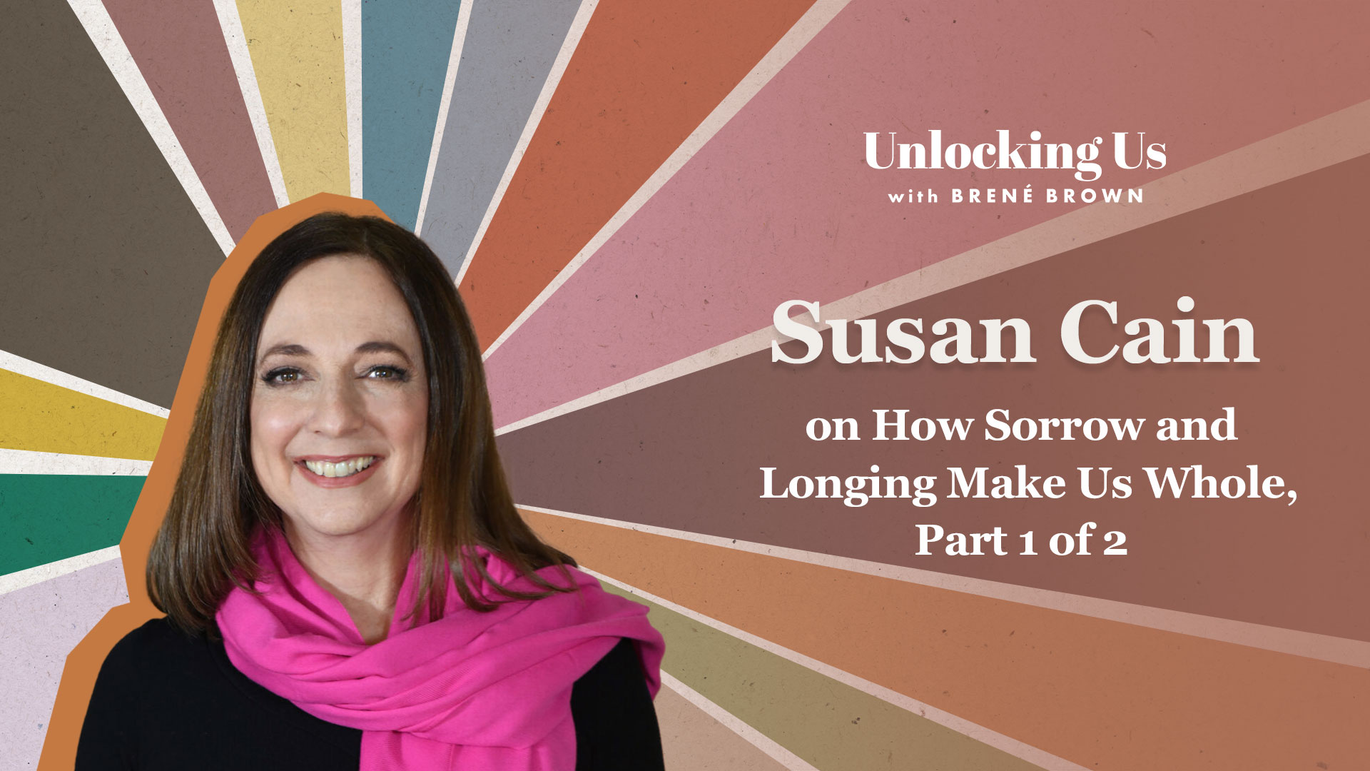 How Sorrow and Longing Make Us Whole, Part 1 of 2 - Brené Brown