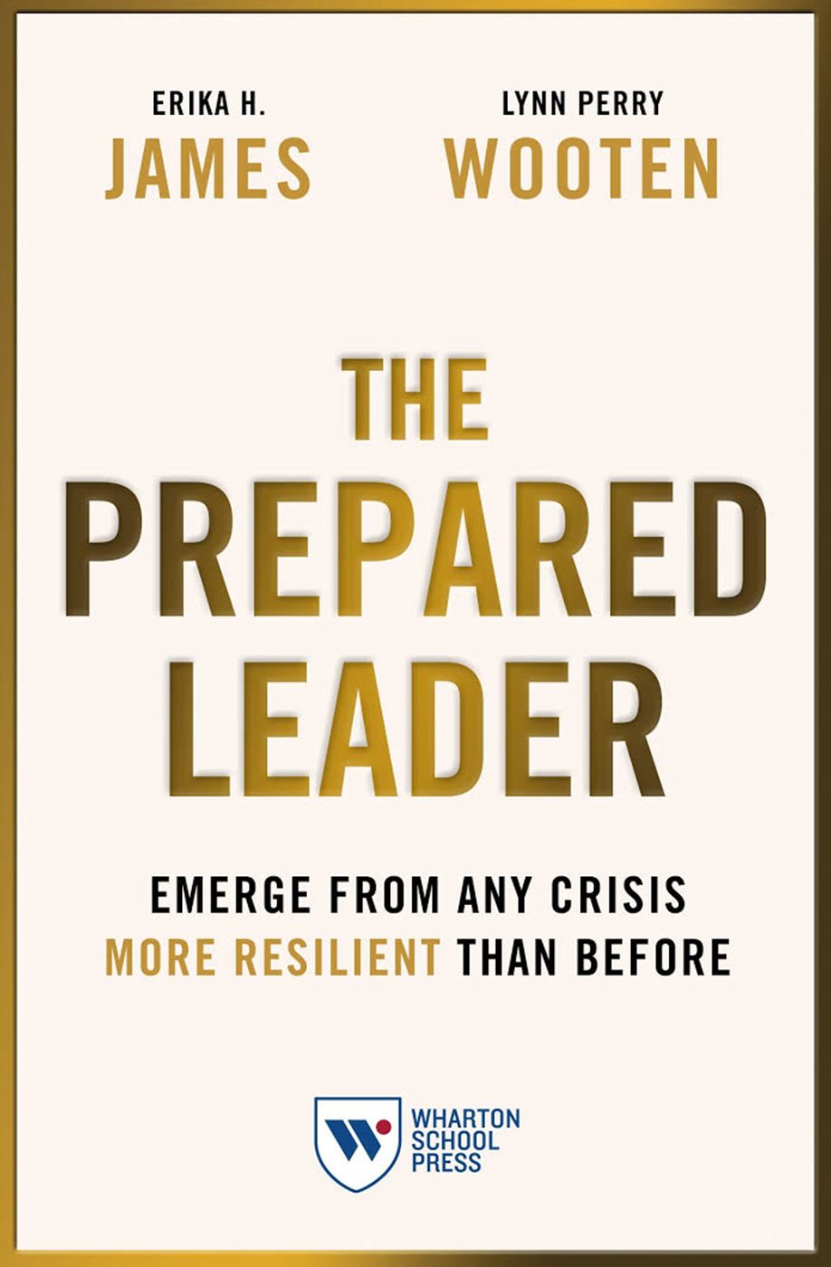The Prepared Leader: Emerge From Any Crisis More Resilient Than Before by Erika H. James and Lynn Perry Wooten