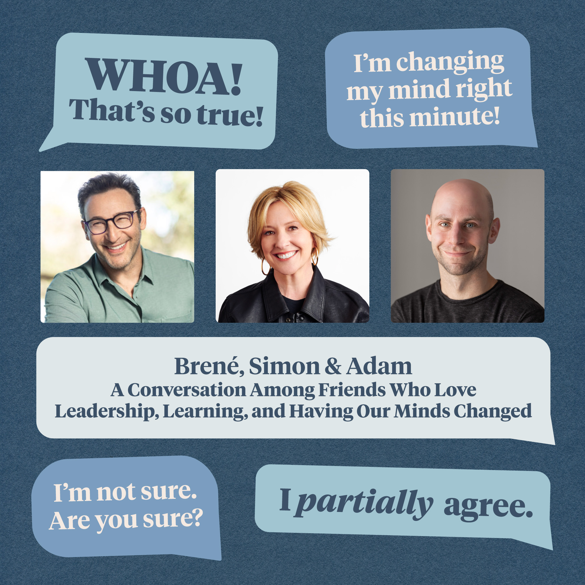 A Dare to Lead conversation with Brené Brown, Simon Sinek, and Adam Grant—friends who love learning, leadership, and having their minds changed.