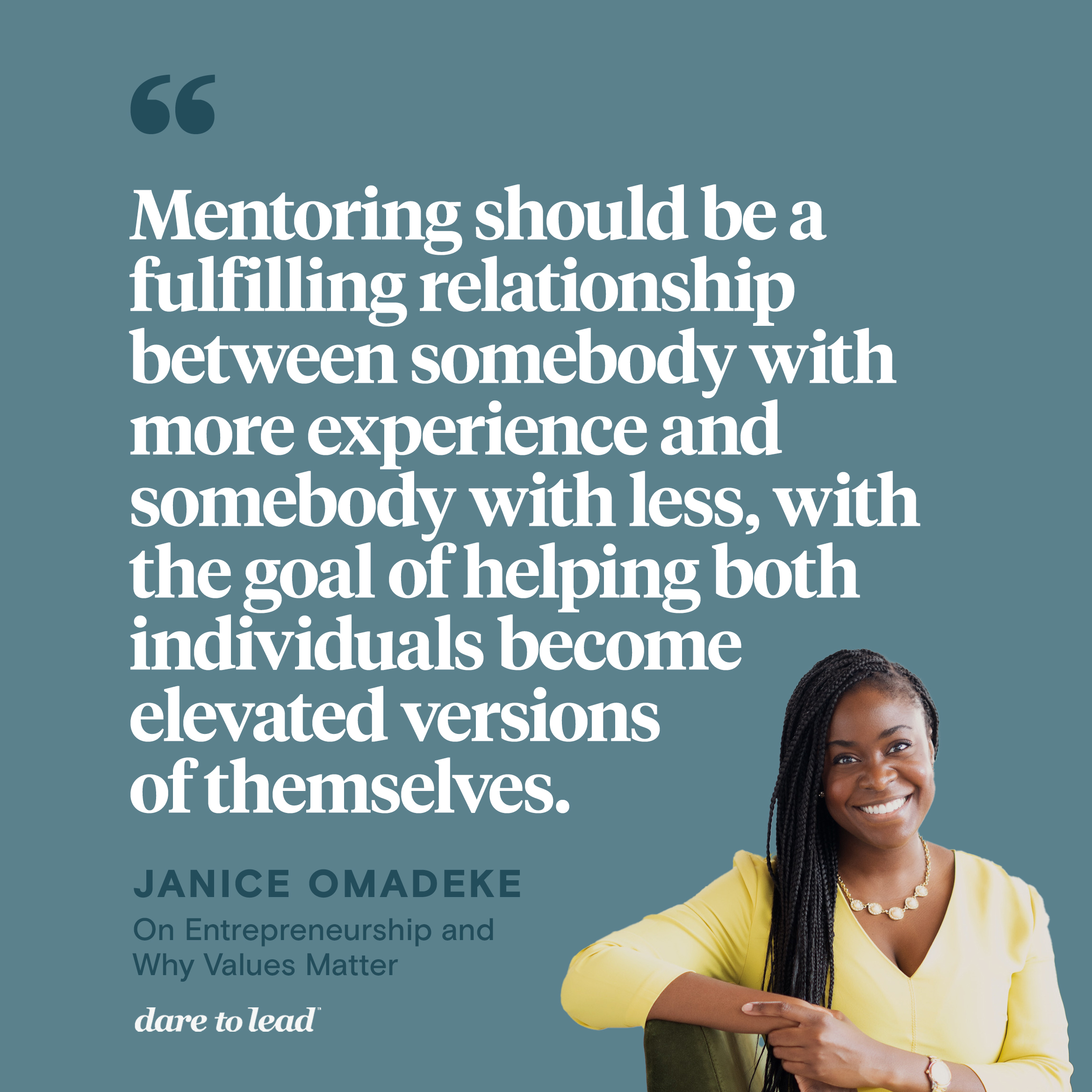 A quote from Janice Omadeke, the founder of The Mentor Method: Mentoring should be a fulfilling relationship between somebody with more experience and somebody with less, with the goal of helping both individuals become elevated versions of themselves.