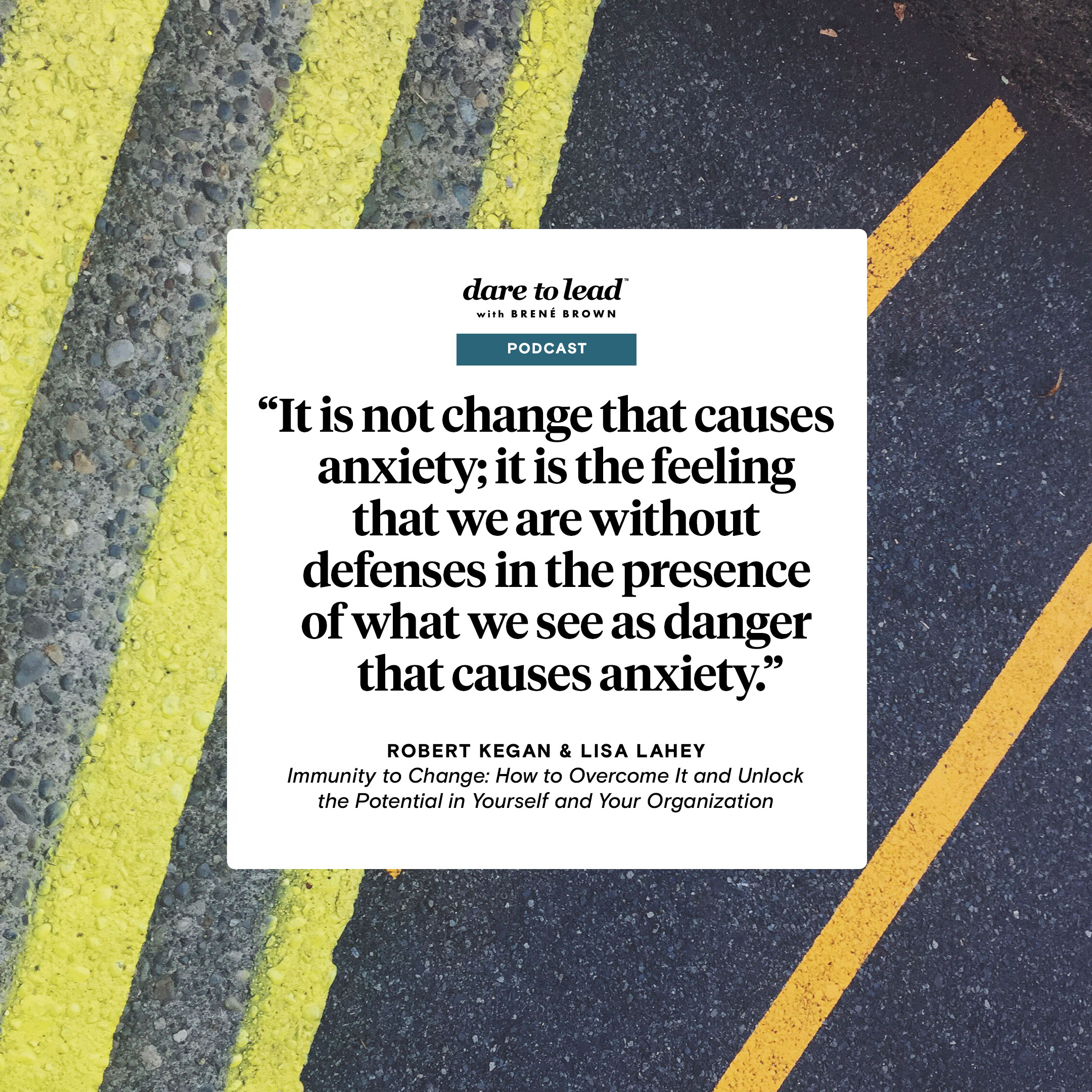 A quote from Immunity to Change, by Robert Kegan and Lisa Lahey: It is not change that causes anxiety; it is the feeling that we are without defenses in the presence of what we see as danger that causes anxiety.