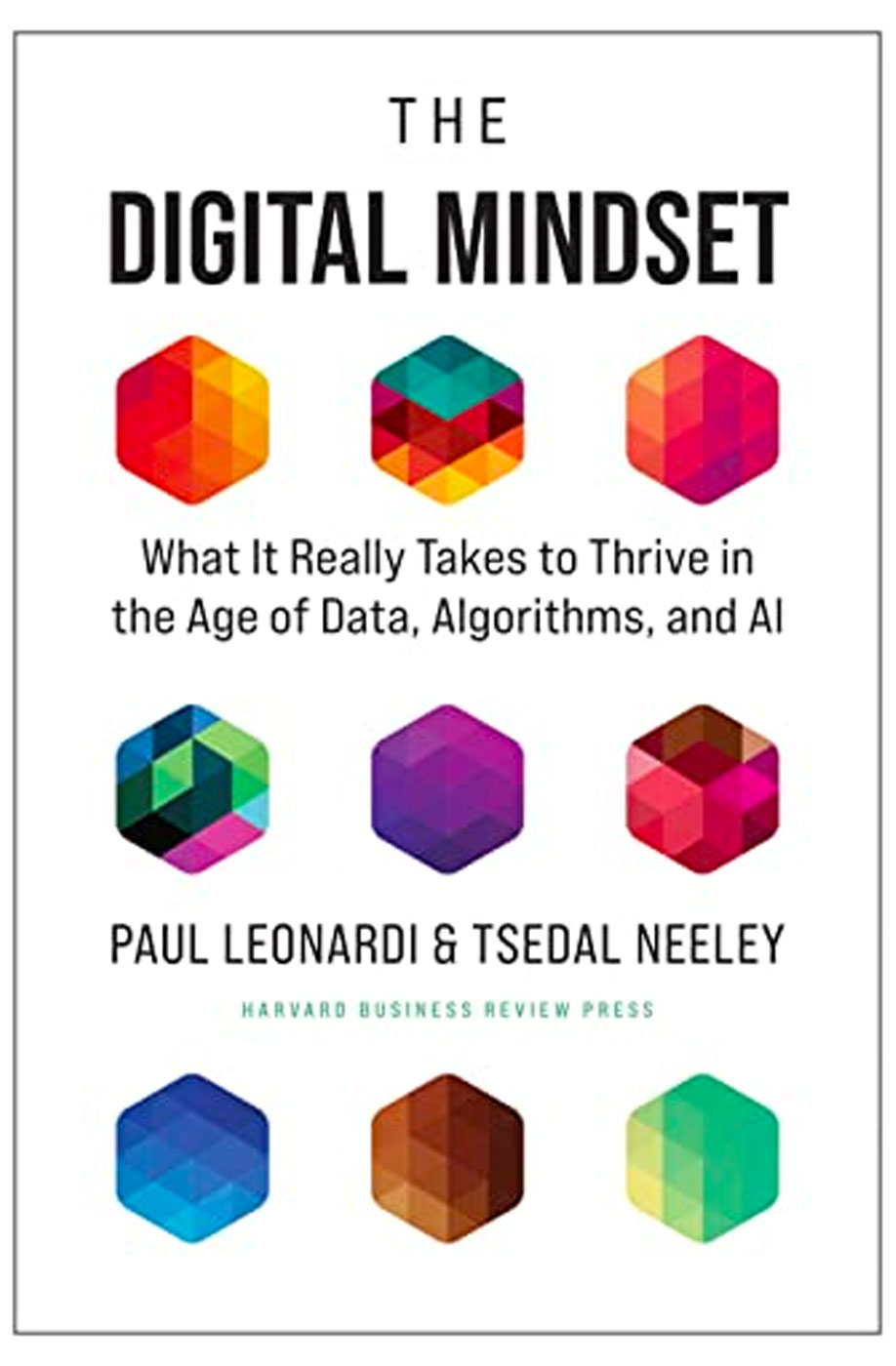 The Digital Mindset: What It Really Takes to Thrive in the Age of Data, Algorithms, and AI by Paul Leonardi and Tsedal Neeley