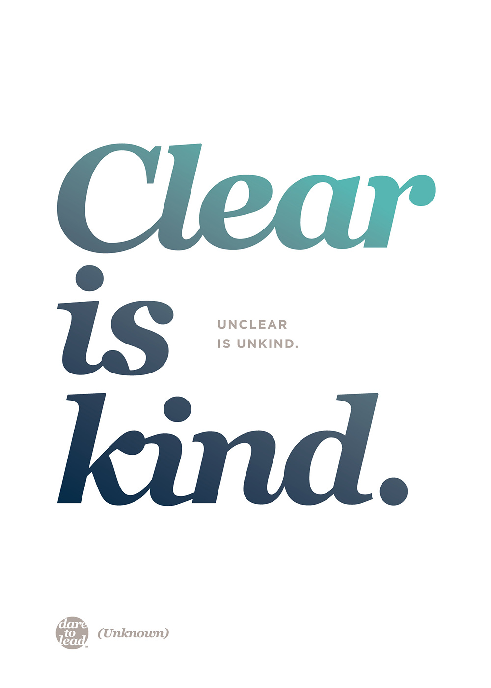 Clear is kind. Unclear is unkind. - Brené Brown