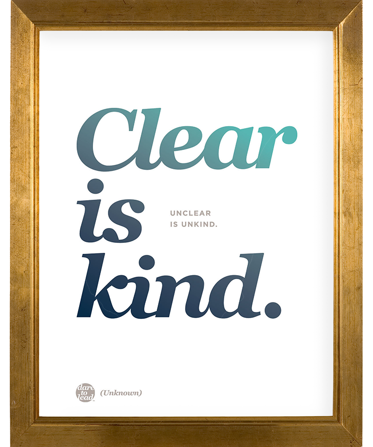 Clear is kind. Unclear is unkind. - Brené Brown