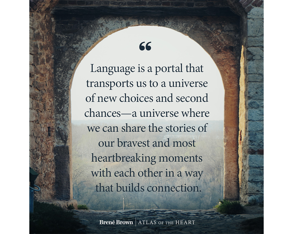 A quote from Atlas of the Heart by Brené Brown about how language gives us access to a universe where we can share our stories and build connection.