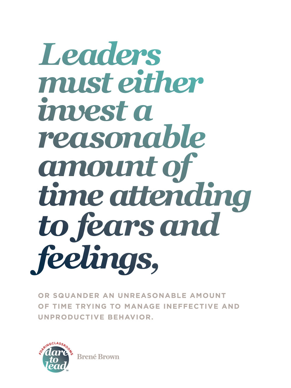Leaders must either invest a reasonable amount of time attending to fears and feelings, or squander an unreasonable amount of time trying to manage ineffective and unproductive behavior.