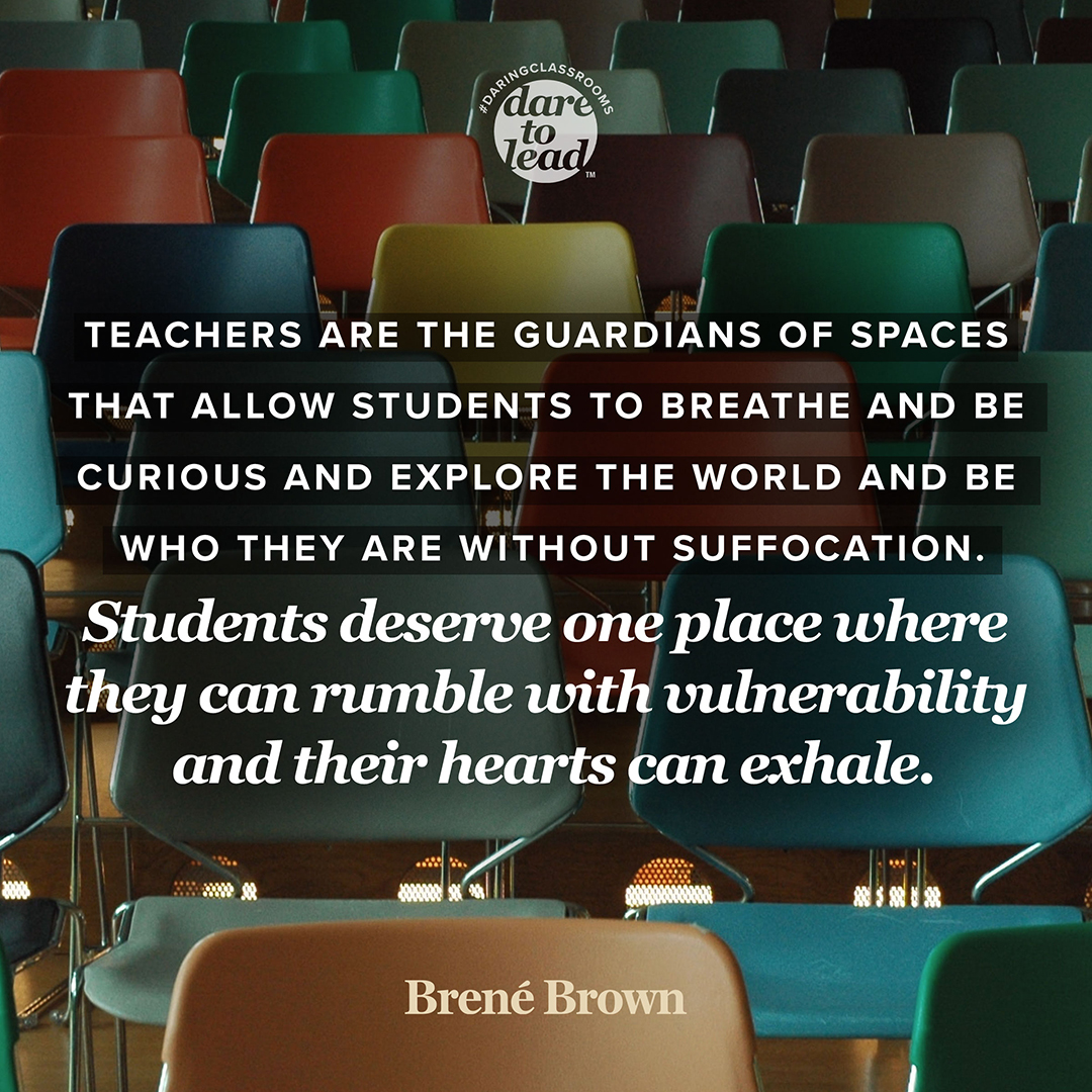 Teachers are the guardians of spaces that allow students to breathe and be curious and explore the world and be who they are without suffocation. Students deserve one place where they can rumble with vulnerability and their hearts can exhale.