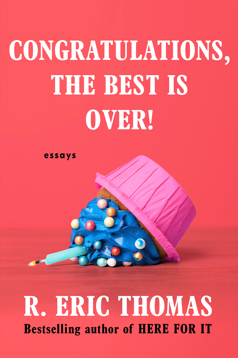 The cover of R. Eric Thomas' most recent book, Congratulations, the Best Is Over!