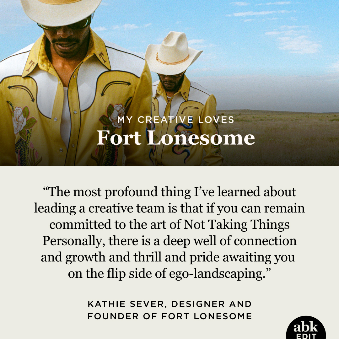 A quote from Kathie Sever of Ft. Lonesome “The most profound thing I’ve learned about leading a creative team is that if you can remain committed to the art of Not Taking Things Personally, there is a deep well of connection and growth and thrill and pride awaiting you on the flip side of ego-landscaping.” featuring the music duo, The Bros Fresh, wearing Sever’s bespoke design, yellow western-style shirts with alligator and snake embroidery.