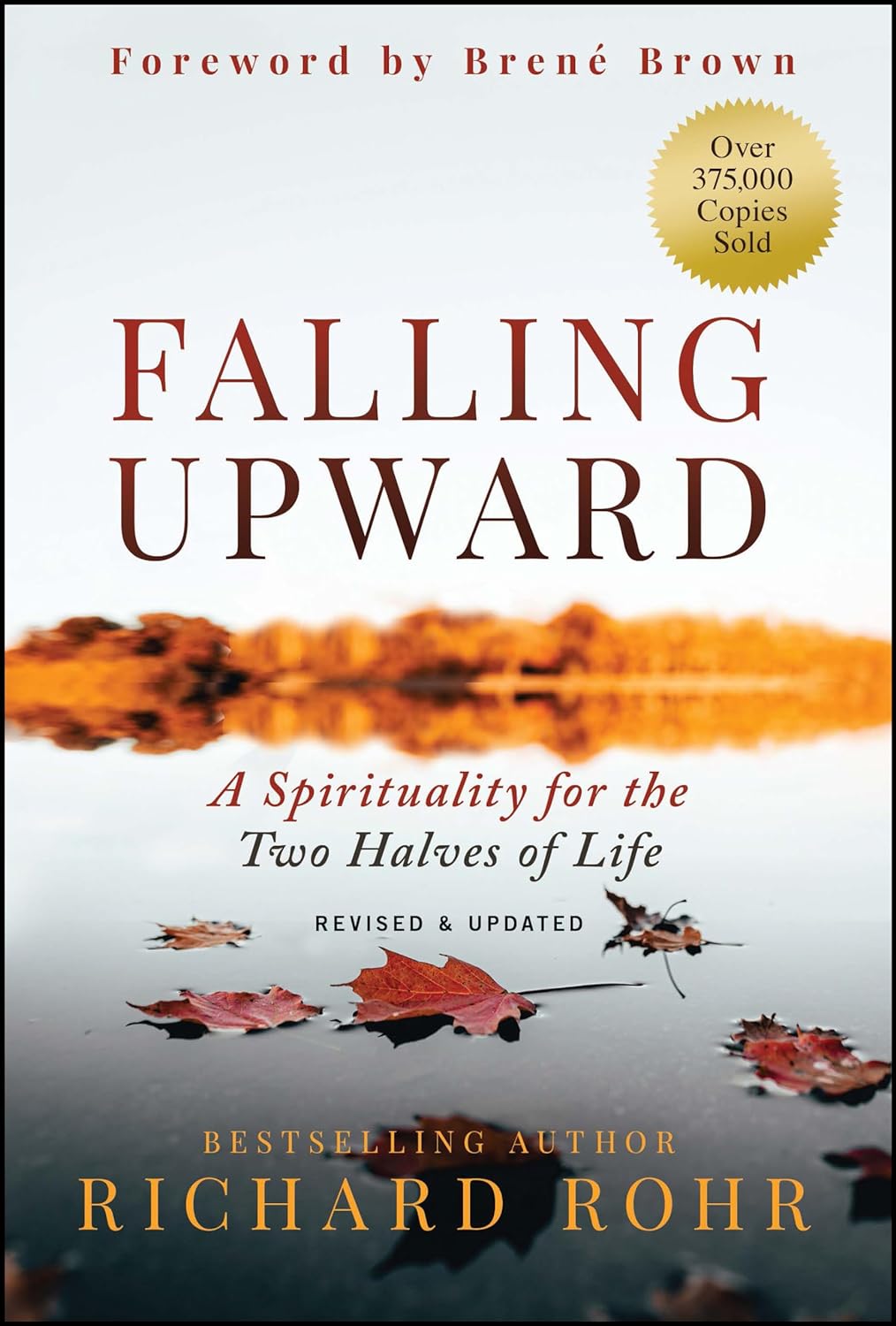 Falling Upward, Revised and Updated: A Spirituality for the Two Halves of Life by Richard Rohr