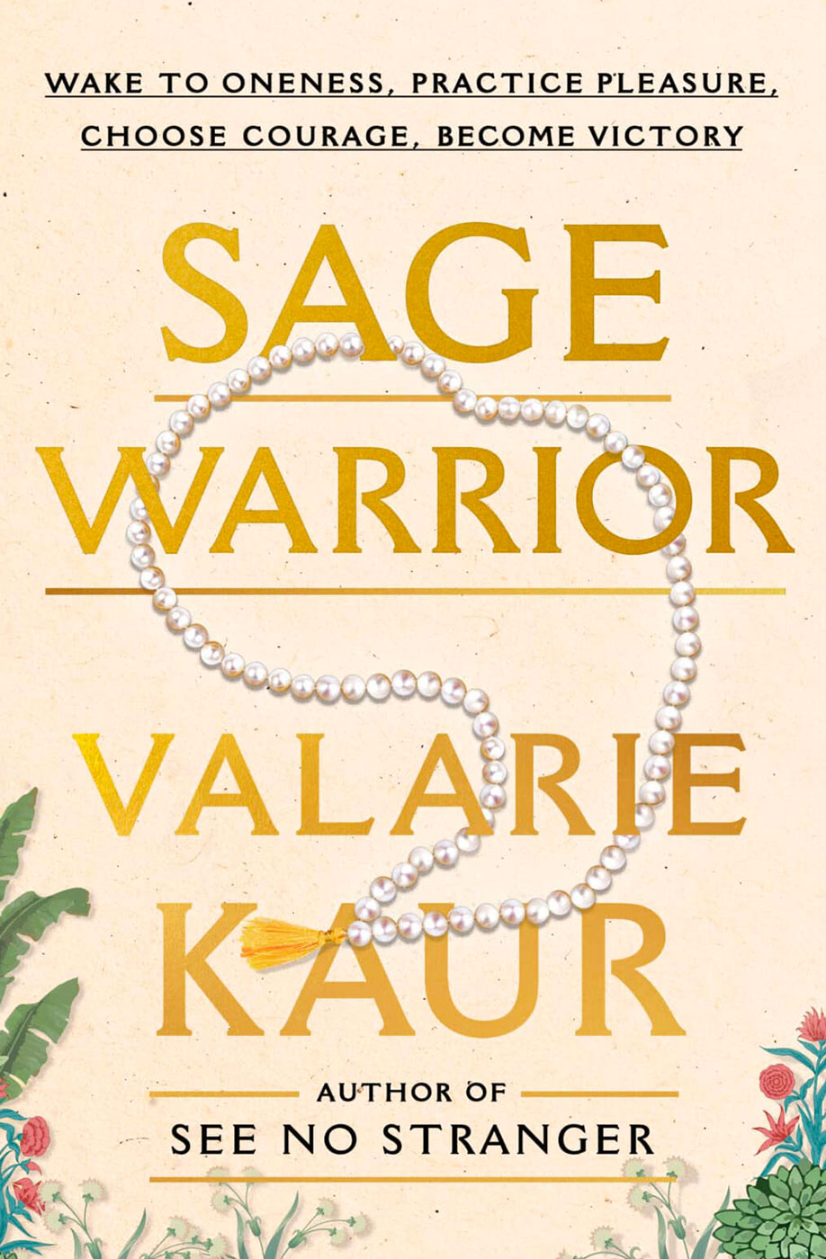 Book cover - Sage Warrior: Wake to Oneness, Practice Pleasure, Choose Courage, Become Victory by Valarie Kaur