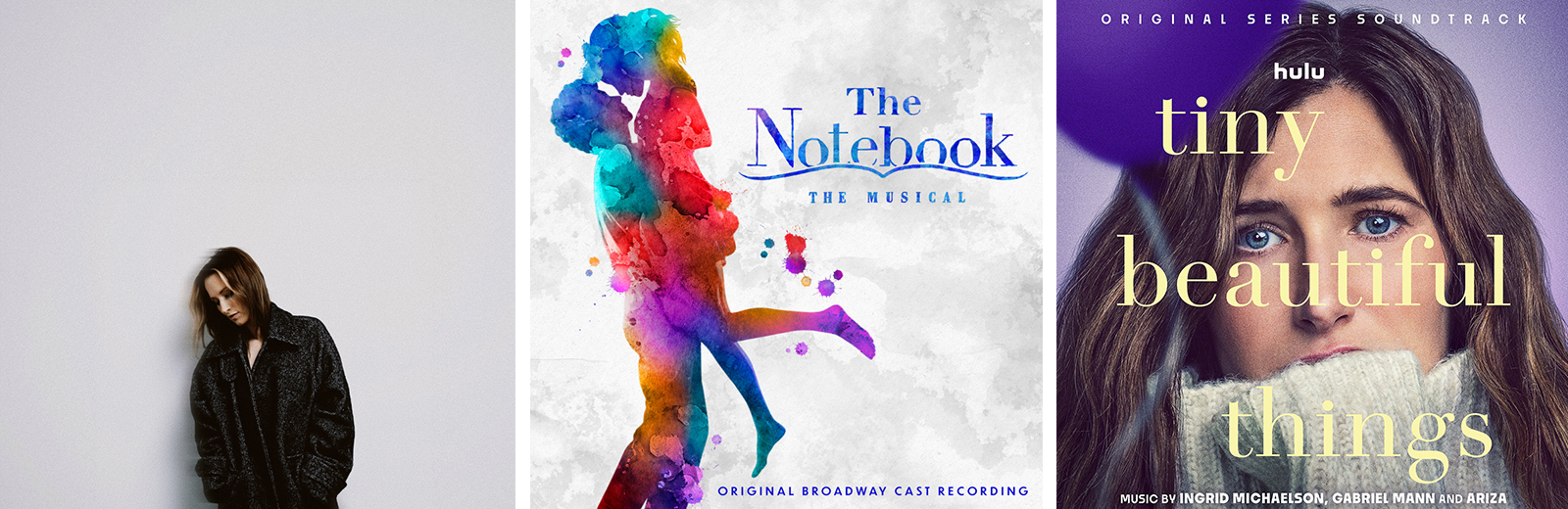 Left: Cover art of Ingrid's latest studio album "For The Dreamers." It features Ingrid leaning against a white wall looking down. Middle: The cover art of the Broadway musical "The Notebook" featuring a watercolor silhouette of a man lifting up a woman. Right: The cover image of the television show "Tiny Beautiful Things," featuring a woman with a worried lookin her face, her mouth covered by the sleeve of her knit sweater.