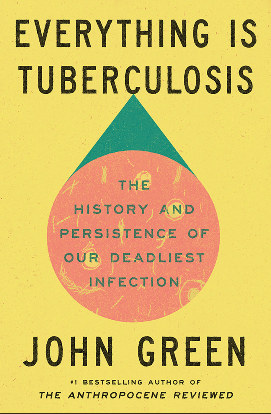 Everything is Tuberculosis: The History and Persistence of Our Deadliest Infection