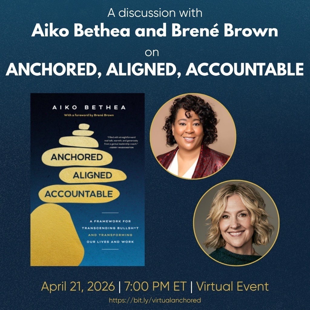 Aiko Bethea and Brené Brown are hosting a virtual event for Aiko’s new book, Anchored, Aligned, and Accountable, on April 21, 2026 at 7PM ET.